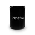 Remember Who You Are Black 15oz Coffee Mug — Minimalist Motivational Gift