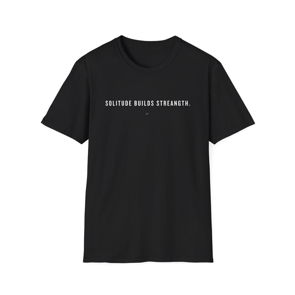 T-Shirt — "Solitude Builds Strength" Minimalist Motivational Tee