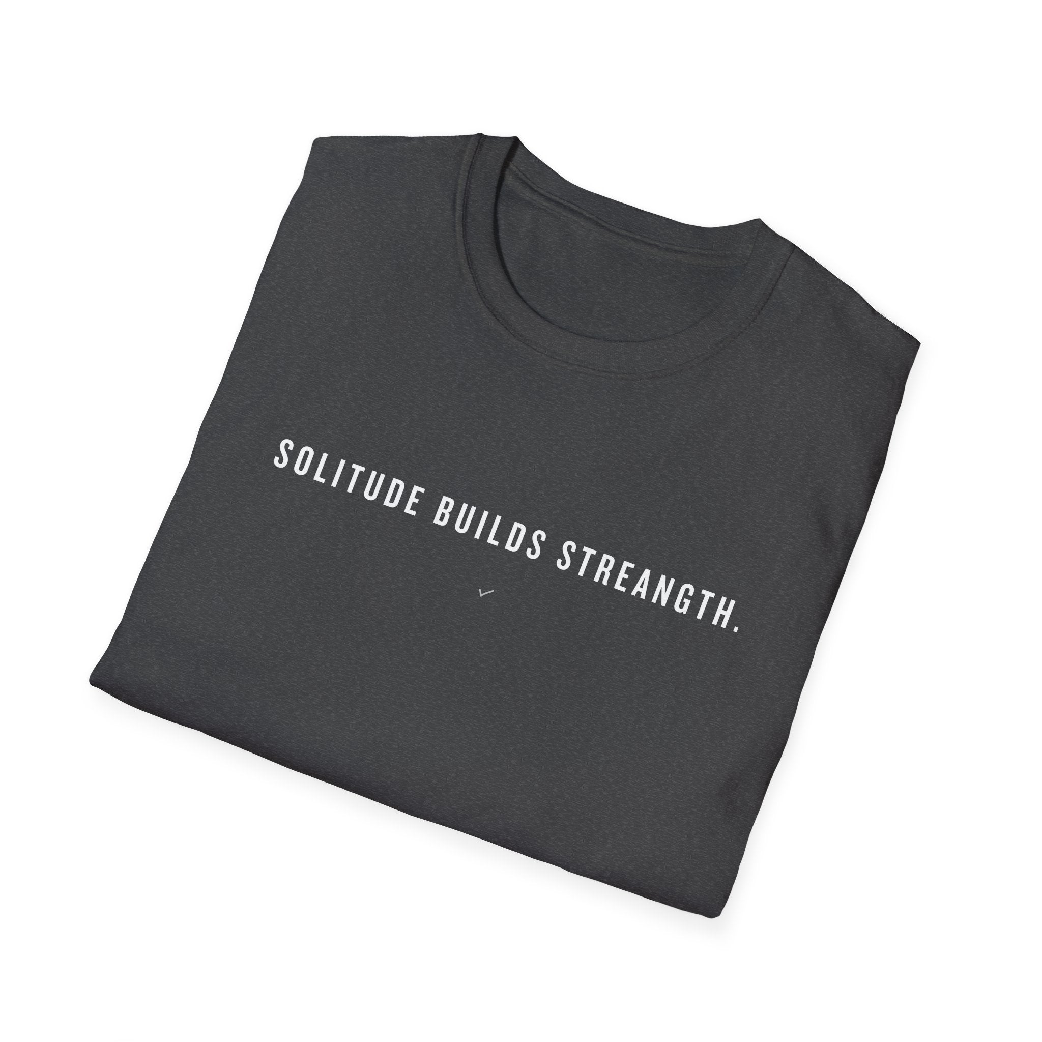 T-Shirt — "Solitude Builds Strength" Minimalist Motivational Tee