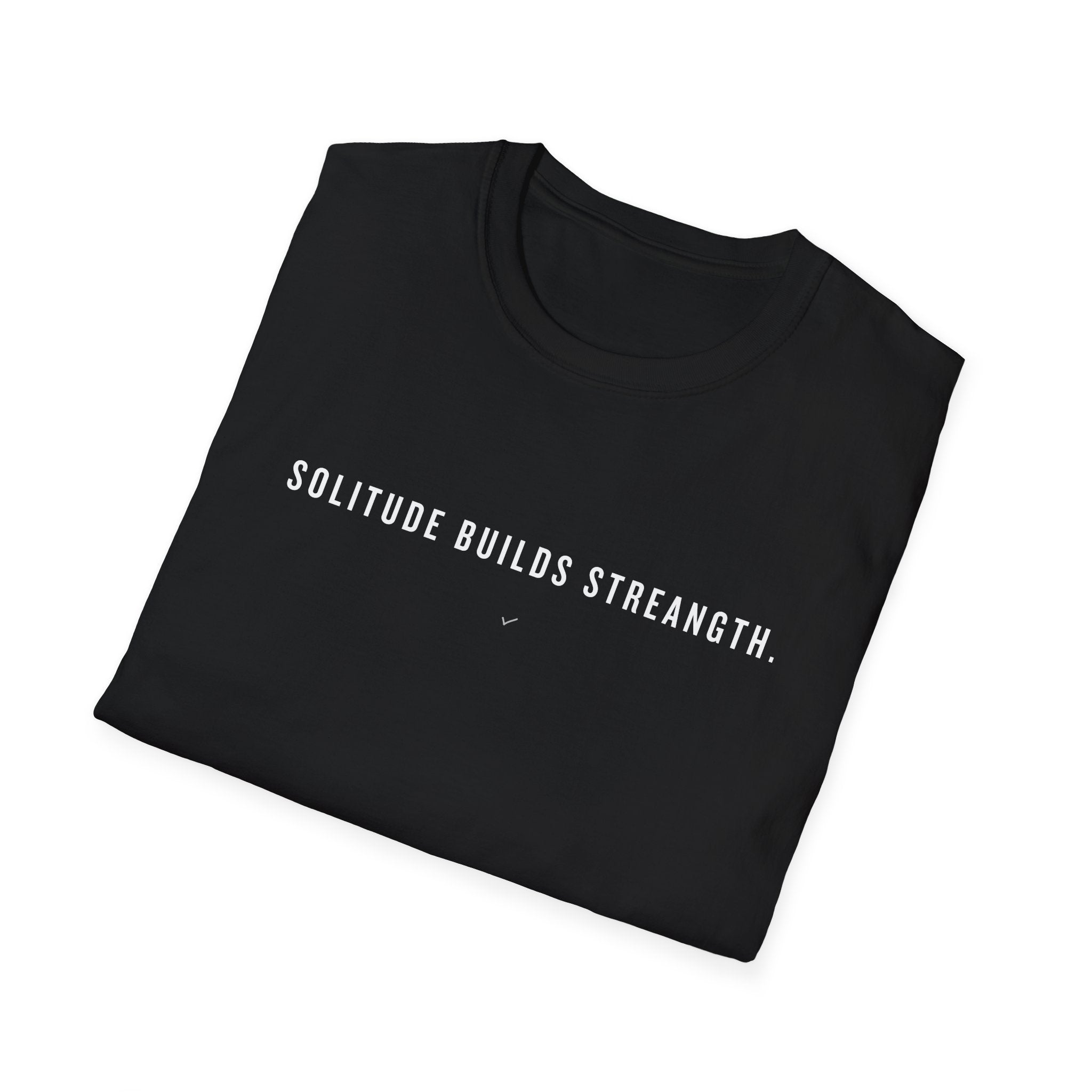 T-Shirt — "Solitude Builds Strength" Minimalist Motivational Tee