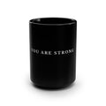 You Are Strong Black Mug — 15oz Motivational Coffee Cup