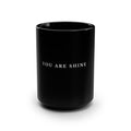 You Are Shine Black Ceramic Mug — 15oz Inspirational Coffee Cup