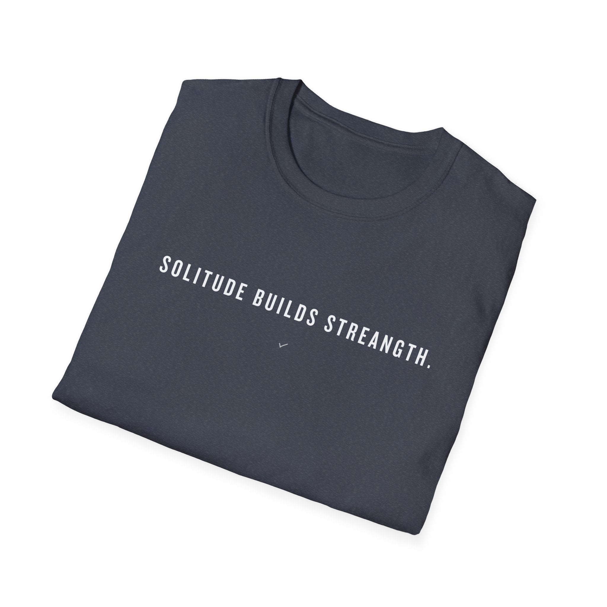 T-Shirt — "Solitude Builds Strength" Minimalist Motivational Tee