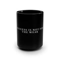 Motivational Black Mug — “Success Is Not For The Weak” 15oz